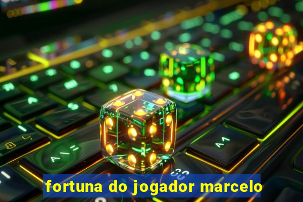 fortuna do jogador marcelo